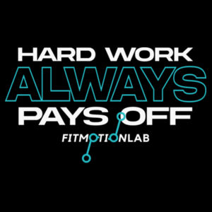 FITMOTION LAB - HARD WORK ALWAYS PAYS OFF - T-SHIRT - $SKH95G$ Design